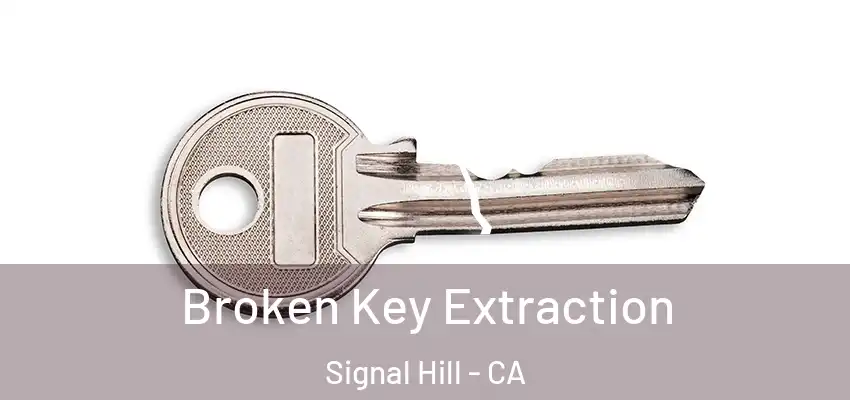 Broken Key Extraction Signal Hill - CA