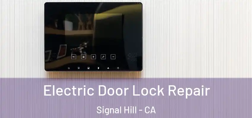 Electric Door Lock Repair Signal Hill - CA