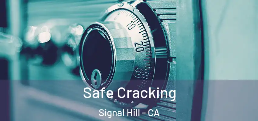 Safe Cracking Signal Hill - CA